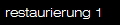 restaurierung 1